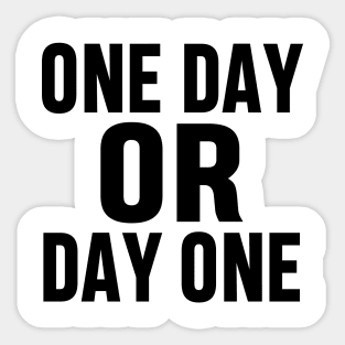 ONE DAY OR DAY ONE MOTIVATIONAL INSPIRATIONAL GIFT Sticker